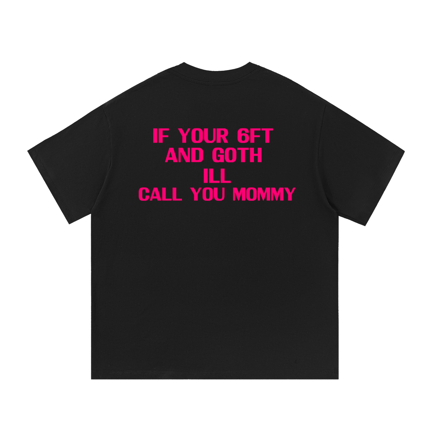 Ill Call you Mommy if your 6 foot and Goth Sp00k3y t-shirt