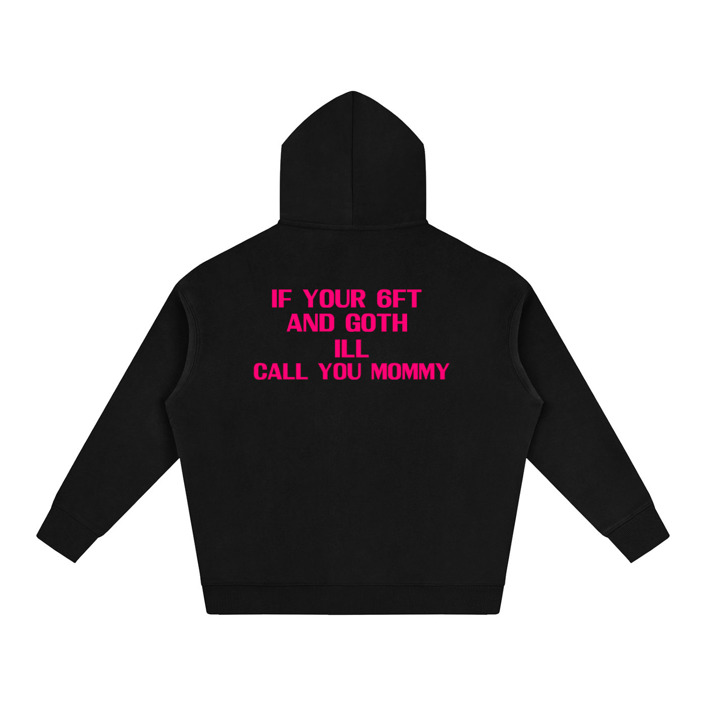 Ill call you mommy if your 6ft and Goth Hoodie